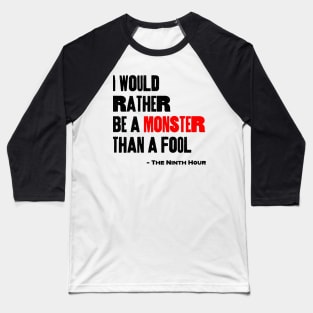 I Would Rather Be a Monster Than a Fool Baseball T-Shirt